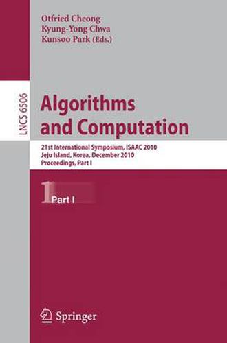 Cover image for Algorithms and Computation: 21st International Symposium, ISAAC 2010, Jeju Island, Korea, December 15-17, 2010, Proceedings, Part I