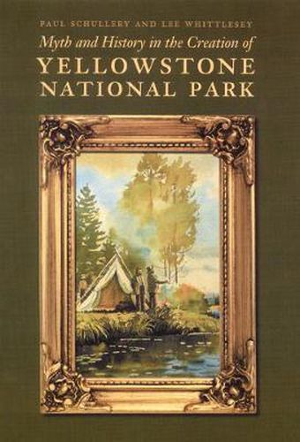 Cover image for Myth and History in the Creation of Yellowstone National Park