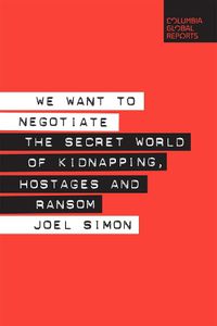 Cover image for We Want to Negotiate: The Secret World of Kidnapping, Hostages and Ransom