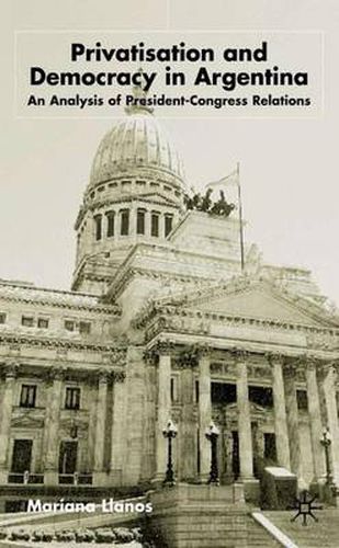 Cover image for Privatization and Democracy in Argentina: An Analysis of President-Congress Relations