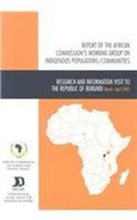 Cover image for Report of the African Commission's Working Group on Indigenous Populations / Communities: Research and Information Visit to Burundi, 27 March-9 April 2005