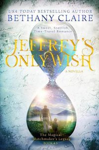 Cover image for Jeffrey's Only Wish - A Novella: A Sweet, Scottish, Time Travel Romance