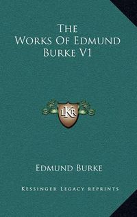 Cover image for The Works of Edmund Burke V1