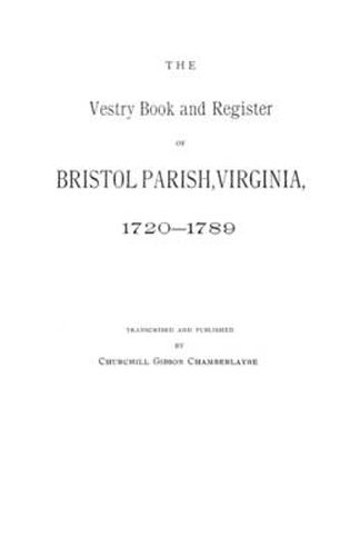 Cover image for Vestry Book and Register of Bristol Parish, Virginia, 1720-1789