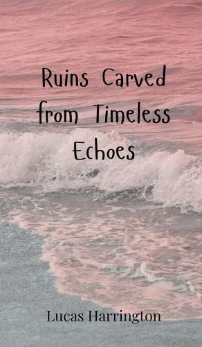 Cover image for Ruins Carved from Timeless Echoes