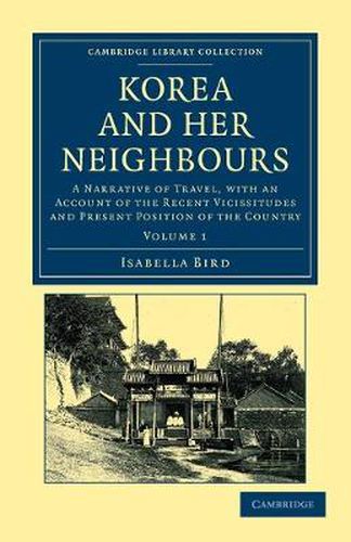 Cover image for Korea and her Neighbours: A Narrative of Travel, with an Account of the Recent Vicissitudes and Present Position of the Country