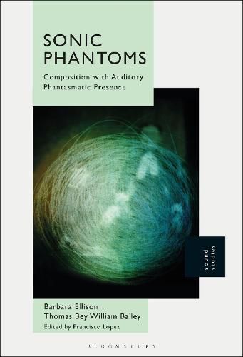 Cover image for Sonic Phantoms: Composition with Auditory Phantasmatic Presence