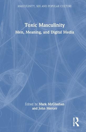 Cover image for Toxic Masculinity: Men, Meaning, and Digital Media