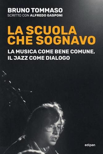 Cover image for La scuola che sognavo: La musica come bene comune, il jazz come dialogo