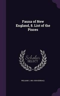 Cover image for Fauna of New England, 8. List of the Pisces