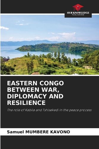 Cover image for Eastern Congo Between War, Diplomacy and Resilience