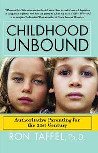 Cover image for Childhood Unbound: The Powerful New Parenting Approach That Gives Our 21st Century Kids the Authority, Love, and Listening They Need to Thrive