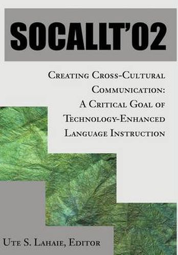 Cover image for Socallt '02: Creating Cross-Cultural Communication: A Critical Goal of Technology-Enhanced Language Instruction