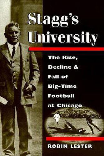 Cover image for Stagg's University: The Rise, Decline and Fall of Big-time Football at Chicago