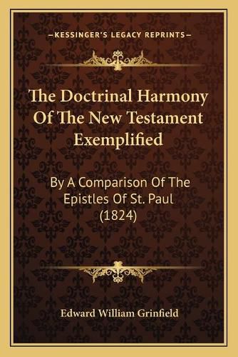 Cover image for The Doctrinal Harmony of the New Testament Exemplified: By a Comparison of the Epistles of St. Paul (1824)