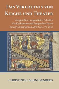 Cover image for Das Verhaltnis Von Kirche Und Theater: Dargestellt an Ausgewahlten Schriften Der Kirchenvater Und Liturgischen Texten Bis Auf Amalarius Von Metz (A.D. 775-852)