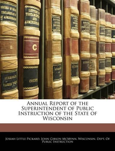 Cover image for Annual Report of the Superintendent of Public Instruction of the State of Wisconsin