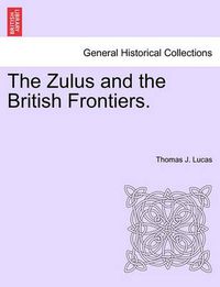 Cover image for The Zulus and the British Frontiers.