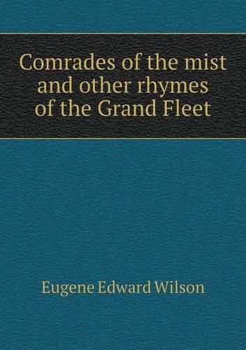 Comrades of the mist and other rhymes of the Grand Fleet