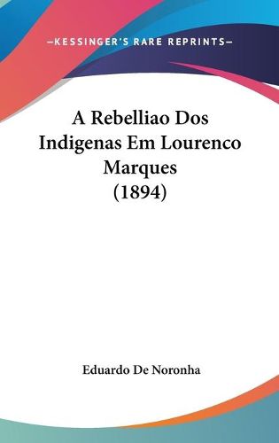 Cover image for A Rebelliao DOS Indigenas Em Lourenco Marques (1894)