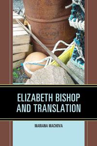 Cover image for Elizabeth Bishop and Translation