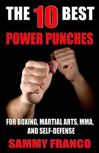 Cover image for The 10 Best Power Punches: For Boxing, Martial Arts, Mma and Self-Defense