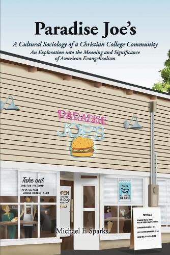 Paradise Joe's  A Cultural Sociology of a  Christian College Community:: An Exploration into the Meaning and  Significance of American Evangelicalis