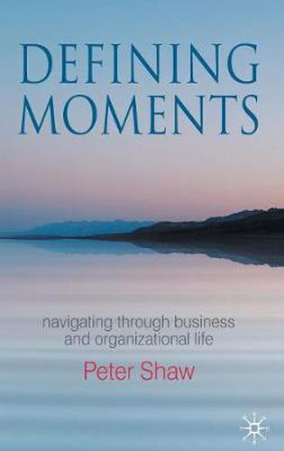 Cover image for Defining Moments: Navigating through Business and Organisational Life