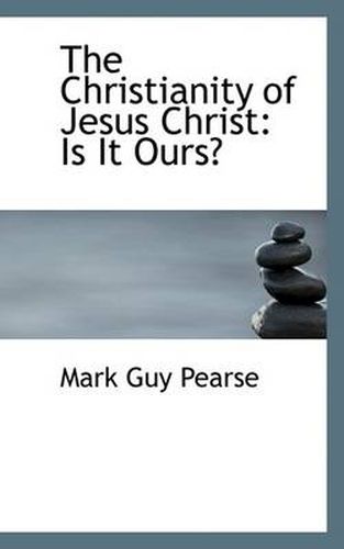 The Christianity of Jesus Christ: Is It Ours?