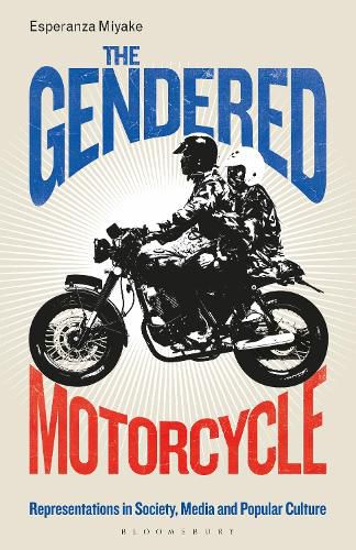 Cover image for The Gendered Motorcycle: Representations in Society, Media and Popular Culture