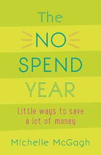 Cover image for The No Spend Year: How you can spend less and live more