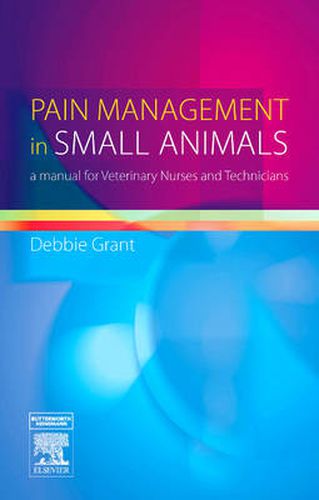 Cover image for Pain Management in Small Animals: a Manual for Veterinary Nurses and Technicians