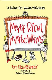 Cover image for Maybe Right, Maybe Wrong: A Guide for Young Thinkers