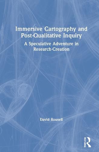 Cover image for Immersive Cartography and Post-Qualitative Inquiry: A Speculative Adventure in Research-Creation