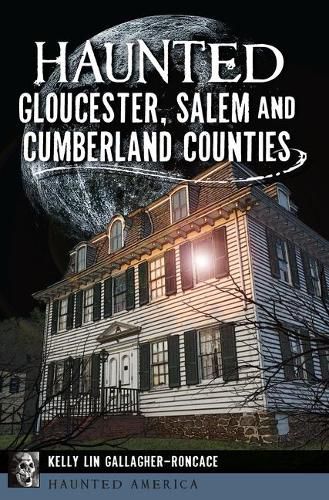 Cover image for Haunted Gloucester, Salem and Cumberland Counties