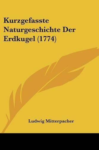 Cover image for Kurzgefasste Naturgeschichte Der Erdkugel (1774)