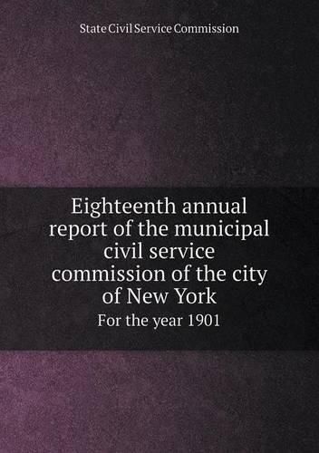 Eighteenth annual report of the municipal civil service commission of the city of New York For the year 1901