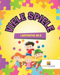 Cover image for Viele Spiele: Labyrinthe Ab 6