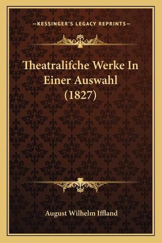 Theatralifche Werke in Einer Auswahl (1827)