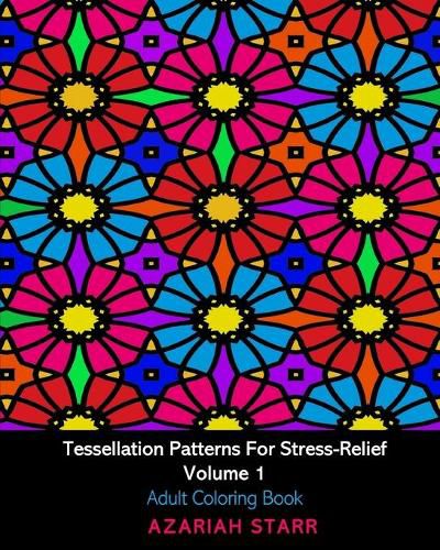 Cover image for Tessellation Patterns For Stress-Relief Volume 1: Adult Coloring Book