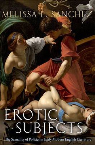 Cover image for Erotic Subjects: The Sexuality of Politics in Early Modern English Literature