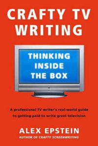Cover image for Crafty Tv Writing: Thinking Inside the Box