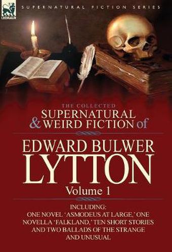 Cover image for The Collected Supernatural and Weird Fiction of Edward Bulwer Lytton-Volume 1: Including One Novel 'Asmodeus at Large, ' One Novella 'Falkland, ' Ten