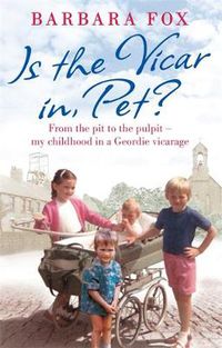 Cover image for Is the Vicar in, Pet?: From the Pit to the Pulpit - My Childhood in a Geordie Vicarage