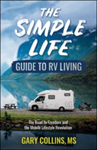 Cover image for The Simple Life Guide to RV Living: The Road to Freedom and the Mobile Lifestyle Revolution