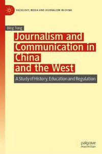 Cover image for Journalism and Communication in China and the West: A Study of History, Education and Regulation