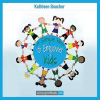 Cover image for A Simple Idea to Empower Kids: Based on the Power of Love, Choice, and Belief