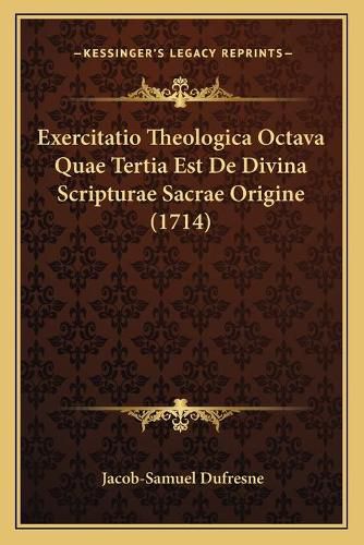 Cover image for Exercitatio Theologica Octava Quae Tertia Est de Divina Scripturae Sacrae Origine (1714)