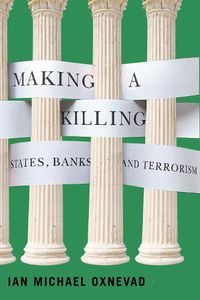 Cover image for Making a Killing: States, Banks, and Terrorism