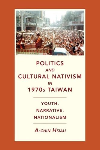 Cover image for Politics and Cultural Nativism in 1970s Taiwan: Youth, Narrative, Nationalism